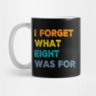 I Forget What Eight Was For - femmes Mug